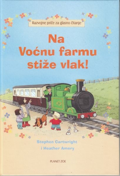 Razvojne priče za glasno čitanje : Na Voćnu farmu stiže vlak!