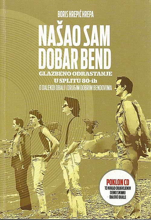 Našao sam dobar bend : glazbeno odrastanje u Splitu 80-ih : o Dalekoj obali i drugim dobrim bendovima + CD