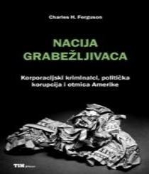 Nacija grabežljivaca : korporacijski kriminalci, politička korupcija i otmica Amerike 