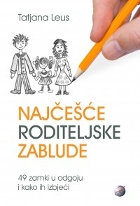 Najčešće roditeljske zablude - 49 zamki u odgoju i kako ih izbjeći