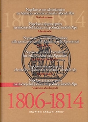 Napoleon i njegova uprava na istočnoj obali Jadrana i na području istočnih Alpa 1806-1814. : arhivski vodič