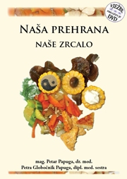 Naša prehrana, naše zrcalo : vodič do zdravog i uravnoteženog načina prehrane + DVD