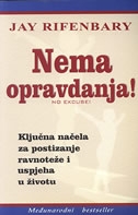 Nema opravdanja! : ključna načela za postizanje ravnoteže i uspjeha u životu