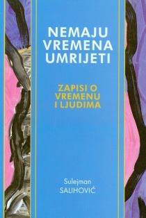 Nemaju vremena umrijeti : zapisi o vremenu i ljudima 