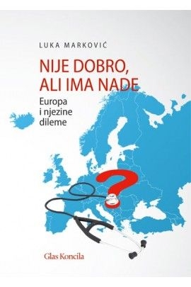 Nije dobro, ali ima nade : Europa i njezine dileme
