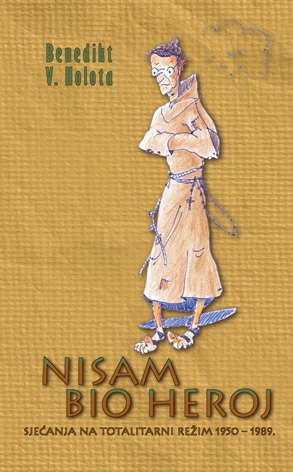 Nisam bio heroj: sjećanja na totalitarni režim 1950.-1989