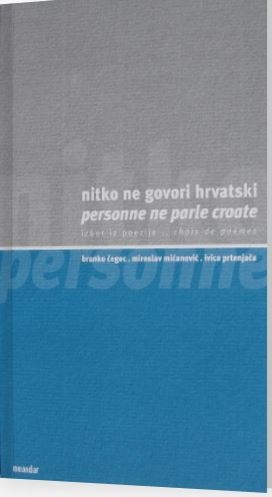 Nitko ne govori hrvatski : izbor iz poezije = Persone ne parle Croate : choix de poemes 
