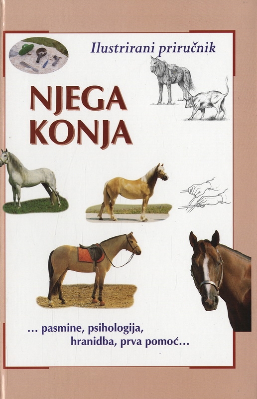 Njega konja : ilustrirani priručnik - Pasmine, psihologija, hranidba, prva pomoć