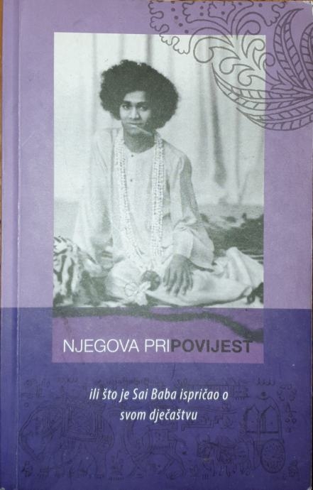 Njegova pripovijest ili Što je Sai Baba sam ispričao o svom dječaštvu : kompilacija iz božanskih govora Bhagavana Sri Sathya Sai Babe 