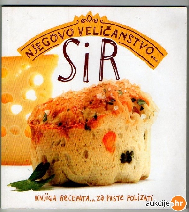 Njegovo veličanstvo sir : knjiga recepata za prste polizati