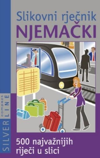 Slikovni rječnik - NJEMAČKI : 500 najvažnijih riječi u slici