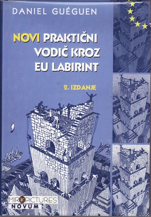 Novi praktični vodič kroz EU labirint : razumijevanje europskih institucija, struktura, nadležnosti, postupaka pomoću primjera, dijagrama...