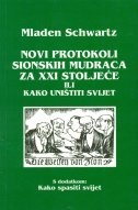 Novi Protokoli sionskih mudraca za XXI stoljeće ili Kako uništiti svijet : s dodatkom : Kako spasiti svijet