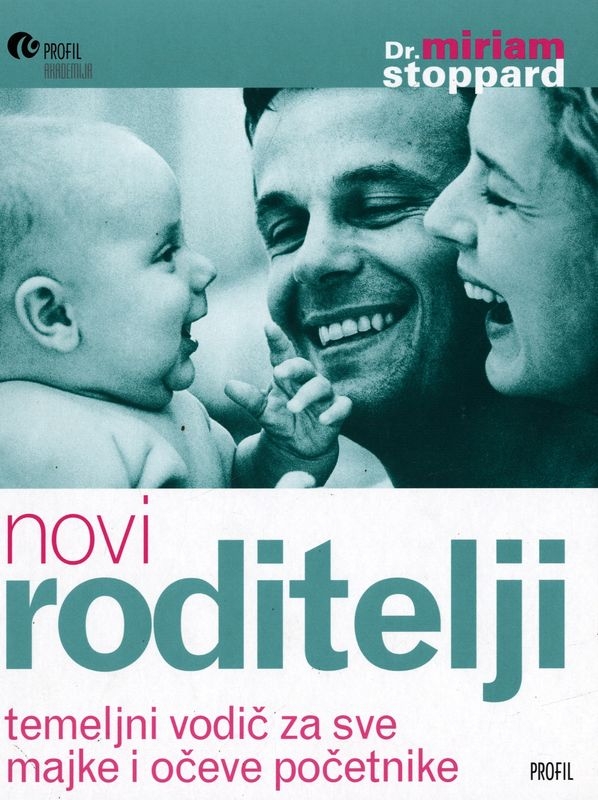 Novi roditelji - Temeljni vodič za sve majke i očeve početnike