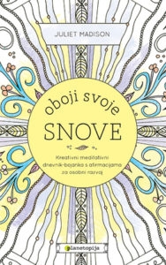 Oboji svoje snove : kreativni meditativni dnevnik - bojanka s afirmacijama za osobni razvoj