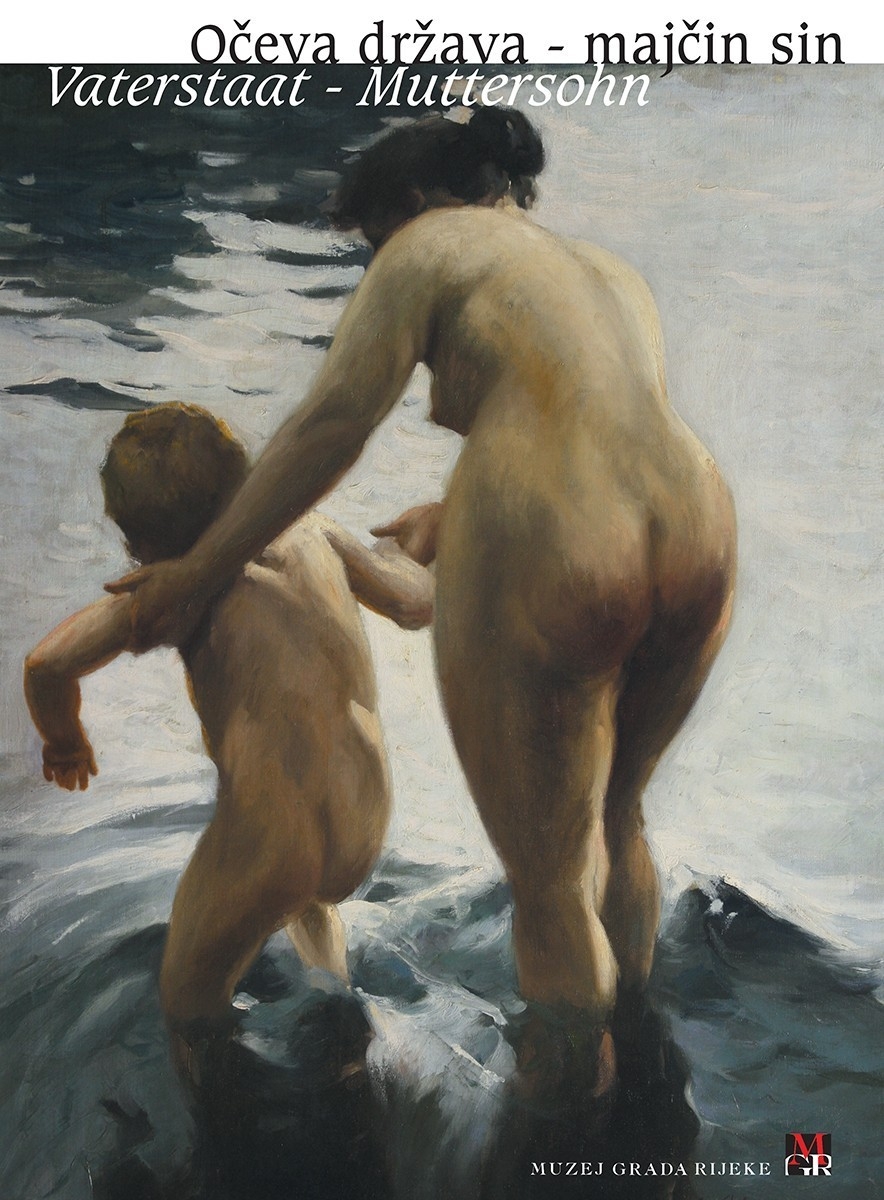 Očeva država - majčin sin = Vaterstaat - Muttersohn : izložba : Muzej grada Rijeke, 12. lipnja-17. kolovoza 2007.