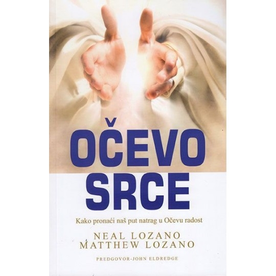 Očevo srce : kako pronaći naš put natrag u Očevu radost