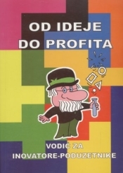 Od ideje do profita : vodič za inovatore-poduzetnike