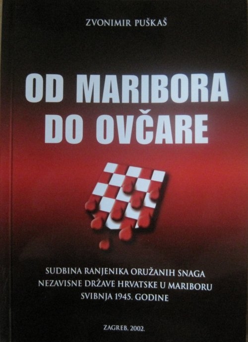 Od Maribora do Ovčare : sudbina ranjenika oružanih snaga Nezavisne Države Hrvatske u Mariboru svibnja 1945.