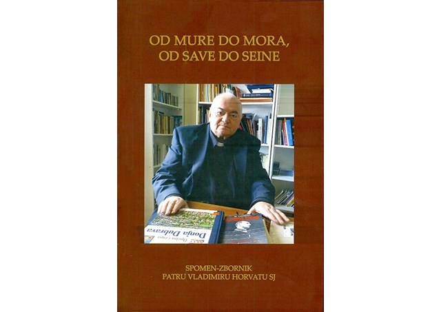 Od Mure do mora, od Save do Seine : spomen-zbornik patru Vladimiru Horvatu SJ za njegov 80. rođendan 