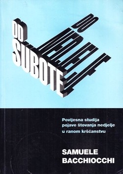 Od subote do nedjelje :  Povijesna studija pojave štovanja nedjelje u ranom kršćanstvu