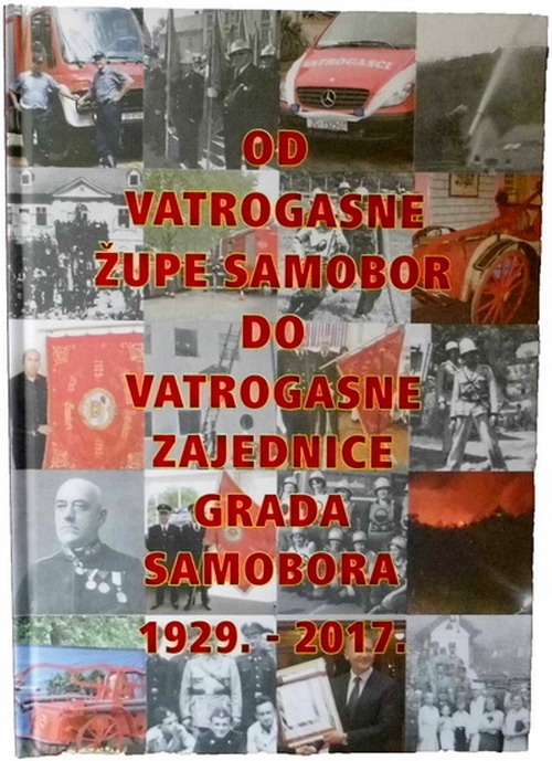 Od Vatrogasne župe do Vatrogasne zajednice grada Samobora 1929.-2017.