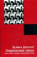 Odmjeravanje snaga : novine i politika u Hrvatskoj u prvom razdoblju tranzicije 
