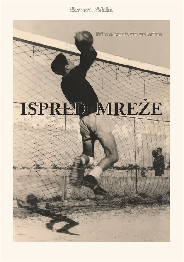 Ispred mreže : priča o zadarskim vratarima 