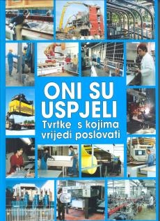Oni su uspjeli: tvrtke s kojima vrijedi poslovati = They made it : companies worth doing business with