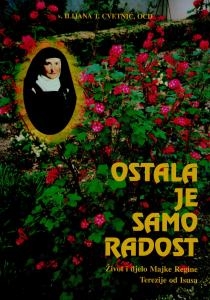 Ostala je samo radost : život i djelo Majke Regine Terezije od Isusa