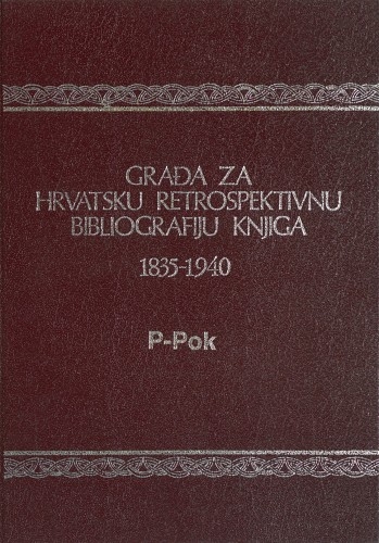 Građa za hrvatsku retrospektivnu bibliografiju knjiga : 1835 - 1940.: 16 : P-Pok