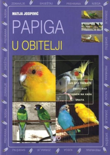 Papiga u obitelji : sve što trebate znati kad stignem na vaša vrata