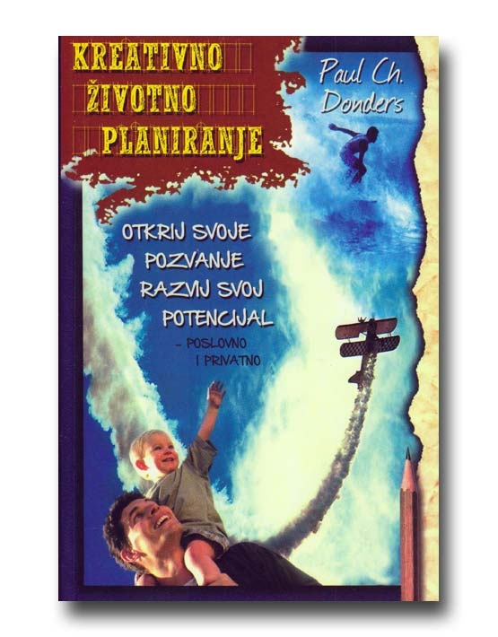 Kreativno životno planiranje : otkrij svoje pozvanje, razvij svoj potencijal - poslovno i privatno