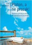 Platon, a ne prozak! : primjena vječnih mudrosti na svakodnevne probleme
