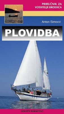 Plovidba : priručnik za voditelja brodice - na moru i unutrašnjim plovnim putovima (izdanje 1999.)