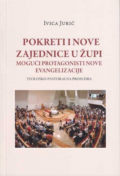 Pokreti i nove zajednice u župi : mogući protagonisti nove evangelizacije : teološko-pastoralna prosudba