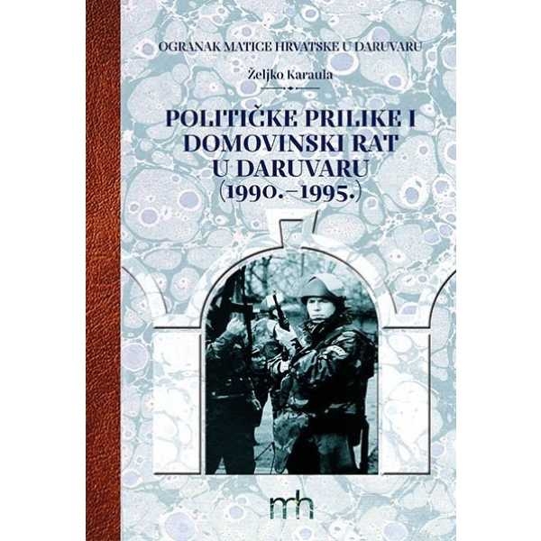 Političke prilike i Domovinski rat u Daruvaru : (1990.-1995.) : kratki pregled 