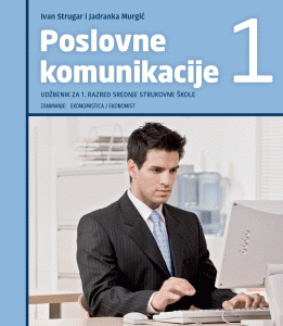 Poslovne komunikacije 1 : udžbenik za 1. razred srednje strukovne škole : zanimanje: ekonomistica/ekonomist 