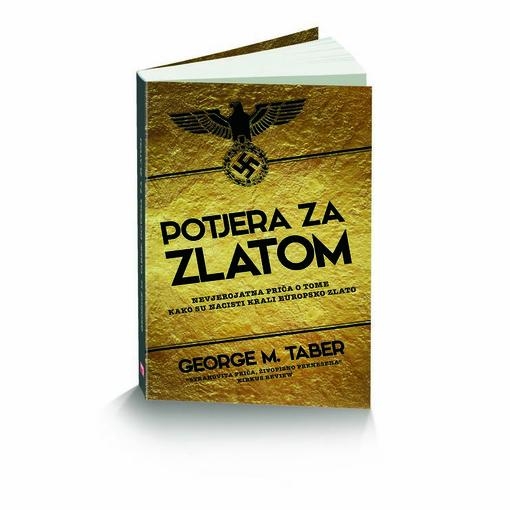 Potjera za zlatom : nevjerojatna priča o tome kako su nacisti krali europsko zlato 