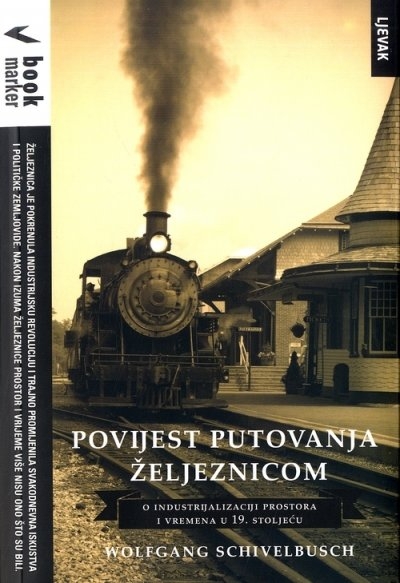 Povijest putovanja željeznicom : o industrijalizaciji prostora i vremena u 19. stoljeću