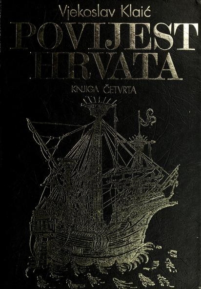Povijest Hrvata : od najstarijih vremena do svršetka XIX stoljeća (4.knjiga)