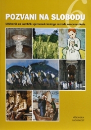 Pozvani na slobodu : udžbenik za katolički vjeronauk šestoga razreda osnovne škole