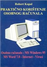 Praktično korištenje osobnog računala : osobno računalo, MS Windows 95, MS Word 7.0, Internet, virusi