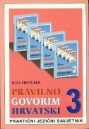 Pravilno govorim hrvatski 3 : praktični jezični savjetnik