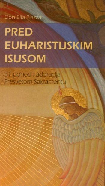 Pred euharistijskim Isusom : 31 pohod ili adoracija Presvetom Sakramentu