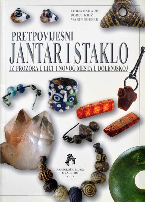 Pretpovijesni jantar i staklo iz Prozora u Lici i Novog Mesta u Dolenjskoj : katalog izložbe