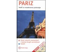 Pariz : vodič za nezaboravna putovanja