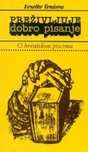 Preživljuje dobro pisanje : o hrvatskim piscima 