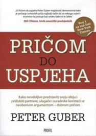 Pričom do uspjeha : kako neodoljivo predstaviti svoju ideju i pridobiti partnere, ulagače i suradnike koristeći neoboriv argument - dobru priču