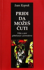 Priđi da možeš čuti : etika u sjeni globalizacije i postmoderne